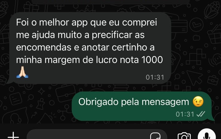 Print de conversa no WhatsApp: Foi o melhor app que eu comprei, me ajuda muito a precificar as encomendas e anotar certinho a minha margem de lucro, nota 1000